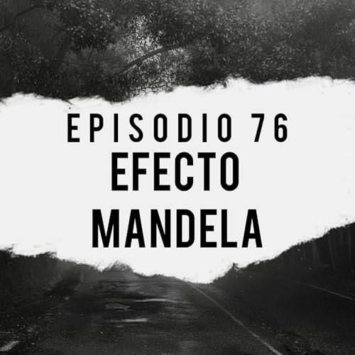 Ep.76.- Efecto Mandela
