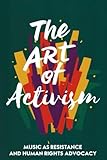The Art of Activism: Music as Resistance and Human Rights Advocacy