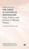 The Crisis in Historical Materialism: Class, Politics and Culture in Marxist Theory (Language, Discourse, Society)