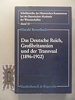 Das deutsche Reich, Grossbritannien und der Transvaal (1896-1902): Anfänge deutsch-britischer Entfremdung (Schriftenreihe der Historischen Kommission ... Akademie der Wissenschaften) 3525360452 Book Cover