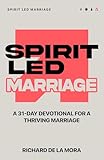 Spirit Led Marriage: A 31-Day Devotional for a Thriving Marriage (Spirit Led Devotionals Book 4)
