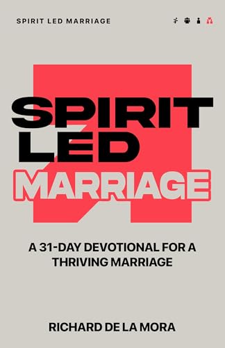 Spirit Led Marriage: A 31-Day Devotional for a Thriving Marriage (Spirit Led Devotionals Book 4)