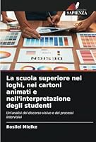 La scuola superiore nei loghi, nei cartoni animati e nell'interpretazione degli studenti: Un'analisi del discorso visivo e dei processi intervisivi (Italian Edition) 6208745128 Book Cover