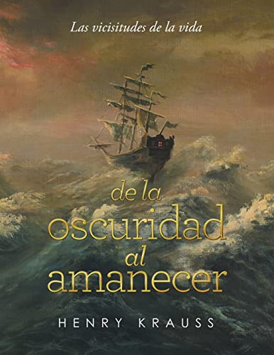 Las Vicisitudes De La Vida De La Oscuridad Al Amanecer (Spanish Edition)