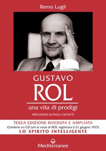 Gustavo Rol. Una vita di prodigi. Con CD Audio Gustavo Rol. Una vita di prodigi. Con CD Audio