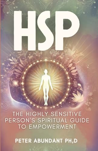 HSP (Highly Sensitive Person): The Highly Sensitive Person's Spiritual Guide to Empowerment