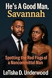  He\'s A Good Man Savannah: Spotting The Red Flags Of A Noncommittal Man (Unmasking Modern Dating: How To Break the Cycle and Choose Better) (English Edition)