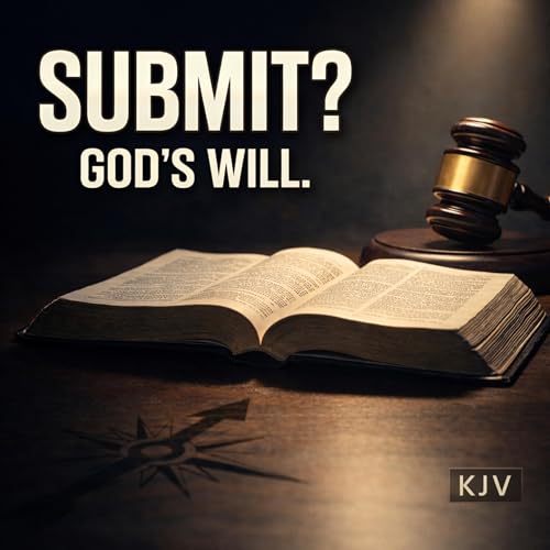 Do I Really Have to Submit? God&rsquo;s Will for Authority (KJV)
