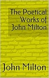 john milton paradise lost summary  The Poetical Works of John Milton (English Edition)