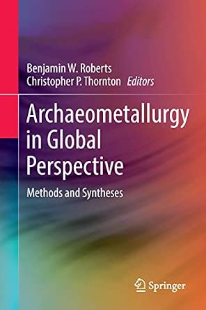 Archaeometallurgy in Global Perspective: Methods and Syntheses 1st ed. 2014 Edition-Wow! eBook