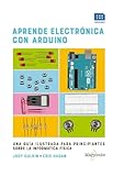 Aprende electr&Atilde;&sup3;nica con Arduino: UNA GU&Atilde;A ILUSTRADA PARA PRINCIPIANTES SOBRE LA INFORM&Atilde;TICA F&Atilde;SICA