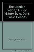 The Liberian nation;: A short history, by A. Doris Banks Henries B0007EZJ1E Book Cover
