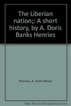 Unknown Binding The Liberian nation;: A short history, by A. Doris Banks Henries Book