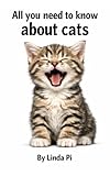 Cats: All you need to know about (The Cat Companion Series)