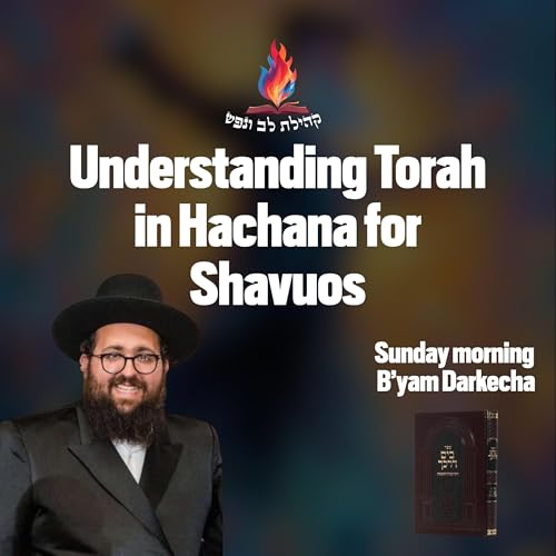 Understanding Torah in Hachana for Shavuos
