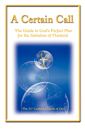 A Certain Call: The Guide to God's Perfect Plan for the Salvation of Mankind