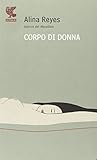 Corpo di donna (Prosa contemporanea) - Alina Reyes Übersetzer: F. Bruno 