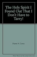 The Holy Spirit I Found Out That I Don't Have To Tarry! 0971402302 Book Cover