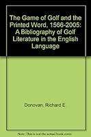 The Game of Golf and the Printed Word, 1566-2005: A Bibliography of Golf Literature in the English Language 0943895030 Book Cover