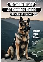 Marcelino Rufián y 40 Cuentos Cortos: Directos al Corazón (Spanish Edition) B0F52WMSBB Book Cover