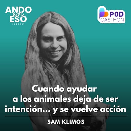 『50 | Sam Klimos: Cuando ayudar a los animales deja de ser intenci&oacute;n&hellip; y se vuelve acci&oacute;n』のカバーアート