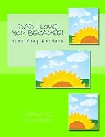 Dad I Love You Because!: The Izzy Series 1512228885 Book Cover