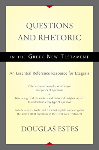 Questions and Rhetoric in the Greek New Testament: An Essential Reference Resource for Exegesis