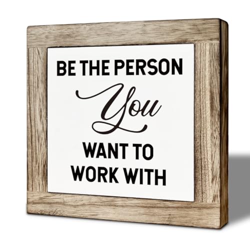 Be The Person You Want to Work With Inspirational Office Decor Sign Teamwork Motivationa Wood Sign Decor for Home Office Tabletop Shelf Decoration 5.9×5.9 Inches
