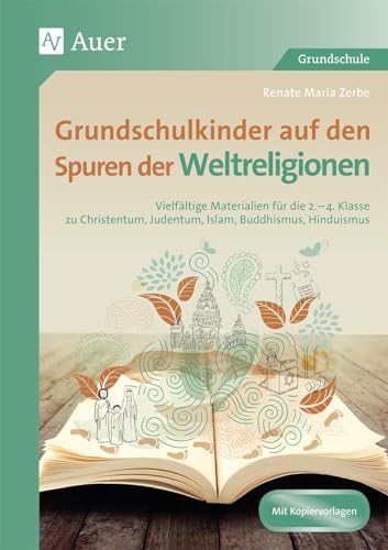 Grundschulkinder auf den Spuren der Weltreligionen: Vielfältige Materialien für die 2.-4. Klasse zu Ch ristentum, Judentum, Islam, Buddhismus, Hinduismus (Auf den Spuren von Religion)
