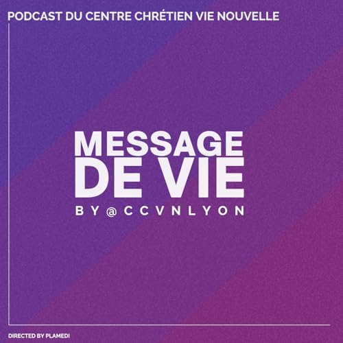 Message de Vie by CCVN Lyon Podcast Por CCVN Lyon arte de portada