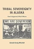 Tribal Sovereignty in Alaska: How It Happened, What It Means