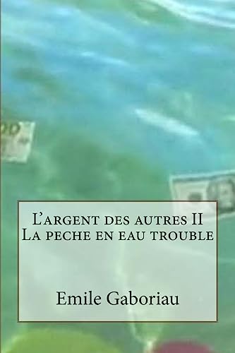 L'argent des autres II La peche en eau trouble (French Edition)