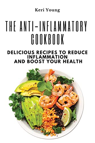 The Anti-Inflammatory Cookbook: Delicious Recipes to Reduce Inflammation and Boost