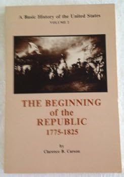 Paperback The Beginning of the Republic 1775-1825 (A Basic History of the United States Volume Two) Book