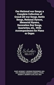 Hardcover Our National war Songs; a Complete Collection of Grand old war Songs, Battle Songs, National Hymns, Memorial Hymns, Decoration Day Songs, Quartettes, Book
