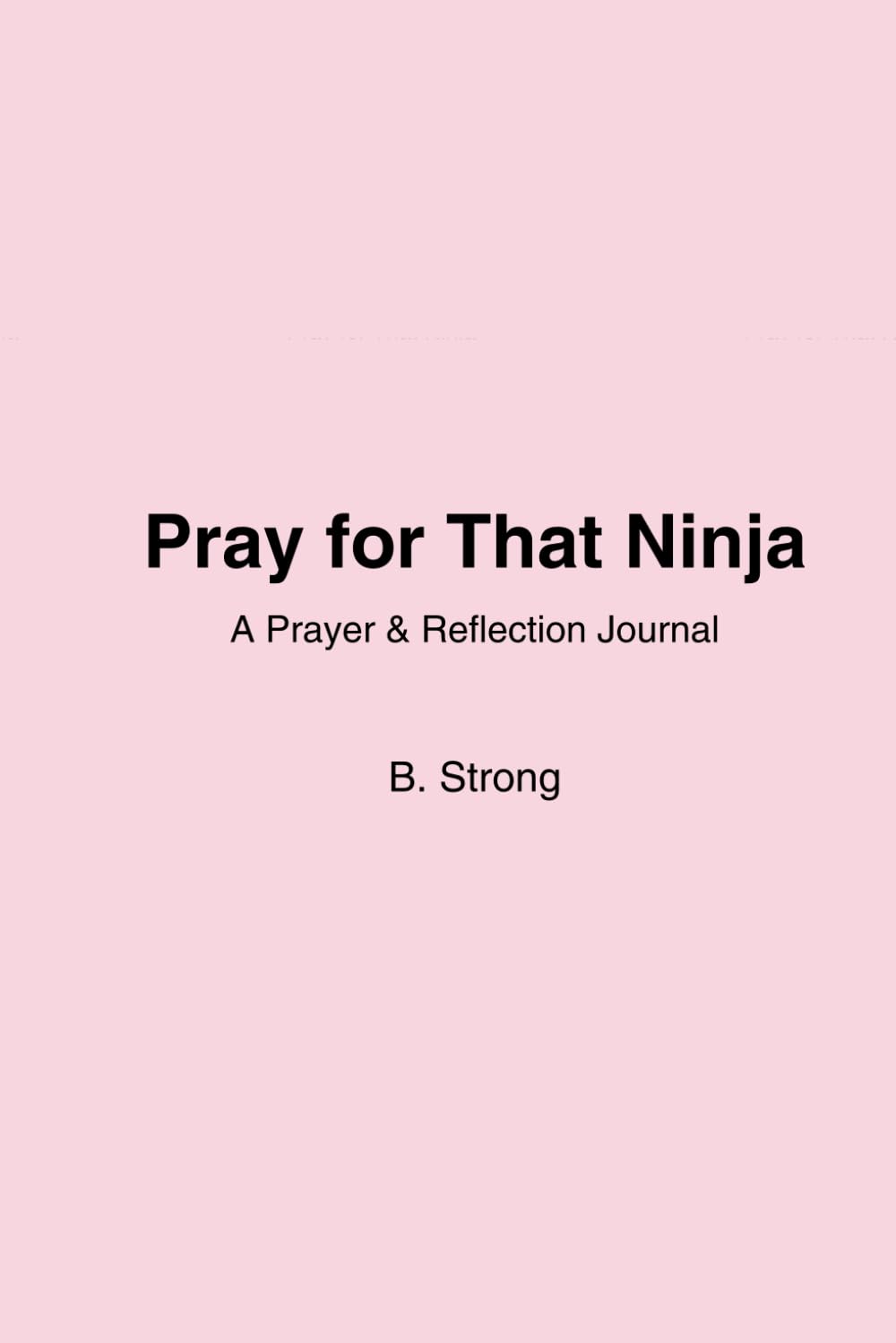 Pray for That Ninja: A Prayer & Devotional for Single Mothers
