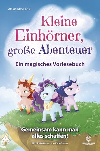 Kleine Einhörner, große Abenteuer – Ein magisches Vorlesebuch: Gemeinsam kann man alles schaffen! Ein Kinderbuch über Freundschaft, Mut, Zusammenhalt ... Stärke für 4- bis 8-Jährig. (German Edition)