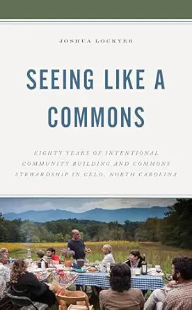 Seeing Like a Commons: Eighty Years of Intentional Community Building and Commons Stewardship in Celo, North Carolina-Wow! eBook