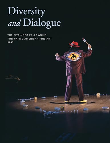Diversity and Dialogue: The Eiteljorg Fellowship for Native American Fine Art, 2007