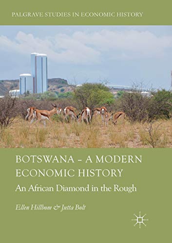 Botswana – A Modern Economic History: An African Diamond in the Rough (Palgrave Studies in Economic History)