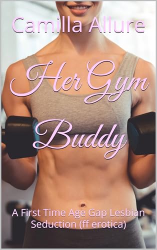 Her Gym Buddy: A First Time Age Gap Lesbian Seduction (ff erotica) (Sweet Lesbian Seductions Book 17)
