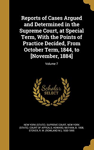 Reports of Cases Argued and Determined in the Supreme Court, at Special Term, With the Points of Practice Decided, From October Term, 1844, to [November, 1884]; Volume 7