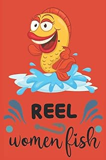 Reel Women Fish: Fishing Log Book: A Fisherman's Journal every Angler should add to their Tackle Box, to record Locations, Weather, Notes, Equipment, ... more... (Fishing Log Books for Men & Women)