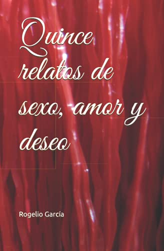 Quince relatos de sexo, amor y deseo (Spanish Edition)
