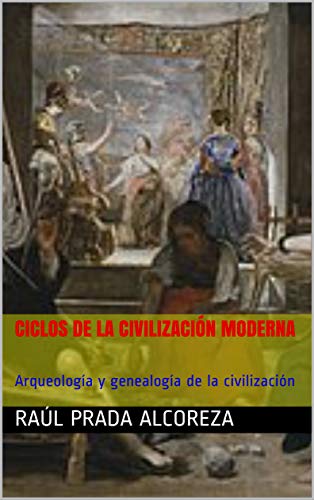 Ciclos de la civilización moderna: Arqueología y genealogía de la civilización (Oikologías nº 1) (Spanish Edition)