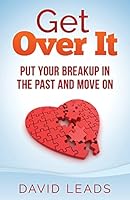 Get Over It: Put Your Breakup in the Past and Move On 1503039846 Book Cover
