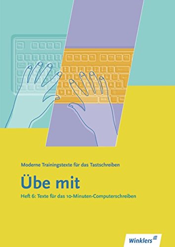 Winklers moderne Trainingstexte "Übe mit": Übe mit - Moderne Trainingstexte für das Tastschreiben Winklers moderne Trainingstexte "Übe mit": Übe mit - Moderne Trainingstexte für das Tastschreiben