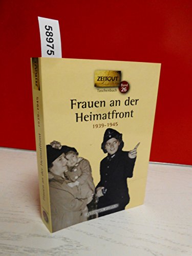 Frauen an der Heimatfront: Erinnerungen 1938-1945: Erinnerungen 1939-1945 (Zeitgut Taschenbuch)