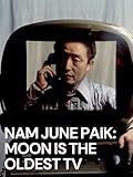Nam June Paik: Moon is the Oldest TV