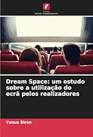 Dream Space: um estudo sobre a utilização do ecrã pelos realizadores (Portuguese Edition) 6208770548 Book Cover